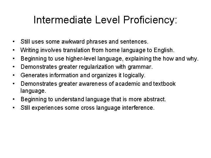 Intermediate Level Proficiency: • • • Still uses some awkward phrases and sentences. Writing