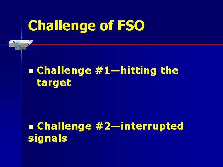 Challenge of FSO n Challenge #1—hitting the target Challenge #2—interrupted signals n 