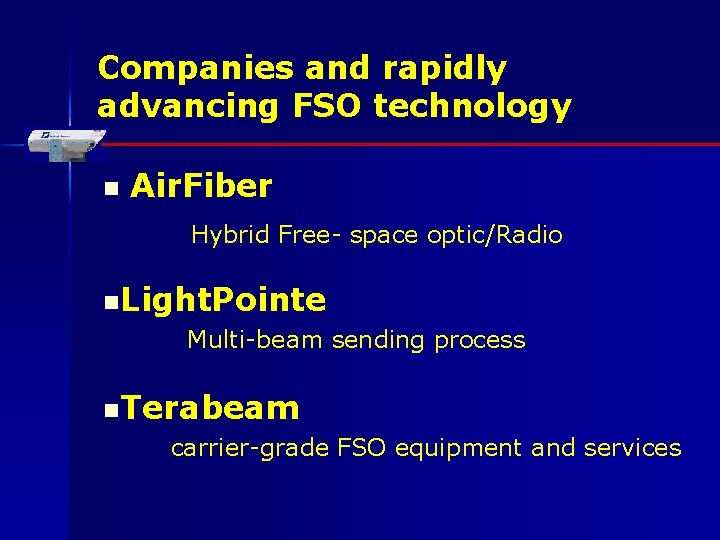 Companies and rapidly advancing FSO technology n Air. Fiber Hybrid Free- space optic/Radio n.