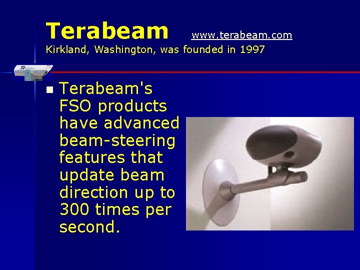 Terabeam www. terabeam. com Kirkland, Washington, was founded in 1997 n Terabeam's FSO products