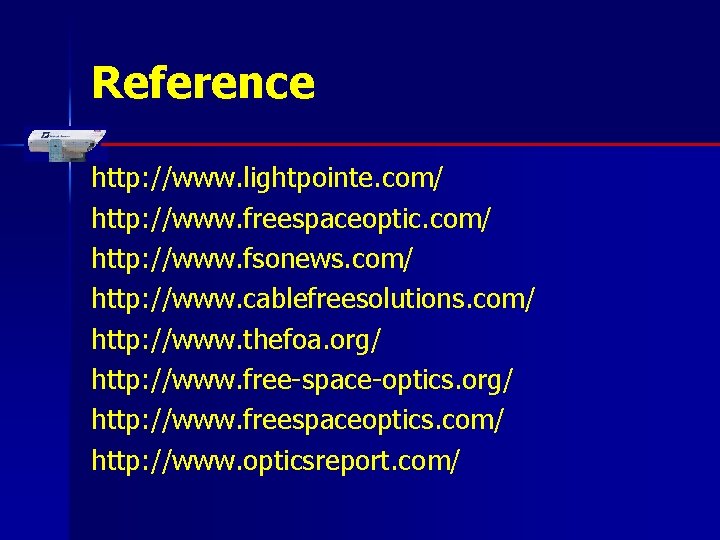 Reference http: //www. lightpointe. com/ http: //www. freespaceoptic. com/ http: //www. fsonews. com/ http: