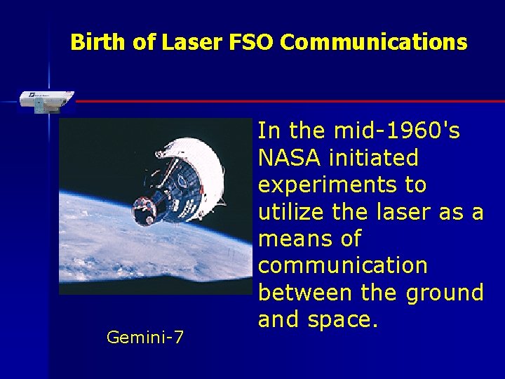 Birth of Laser FSO Communications Gemini-7 In the mid-1960's NASA initiated experiments to utilize