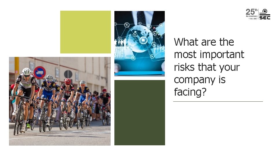 What are the most important risks that your company is facing? What are the most important risks that your company is facing?