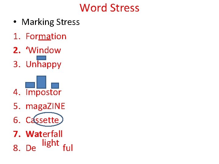 Word Stress • Marking Stress 1. Formation 2. ‘Window 3. Unhappy 4. 5. 6. Word Stress • Marking Stress 1. Formation 2. ‘Window 3. Unhappy 4. 5. 6.