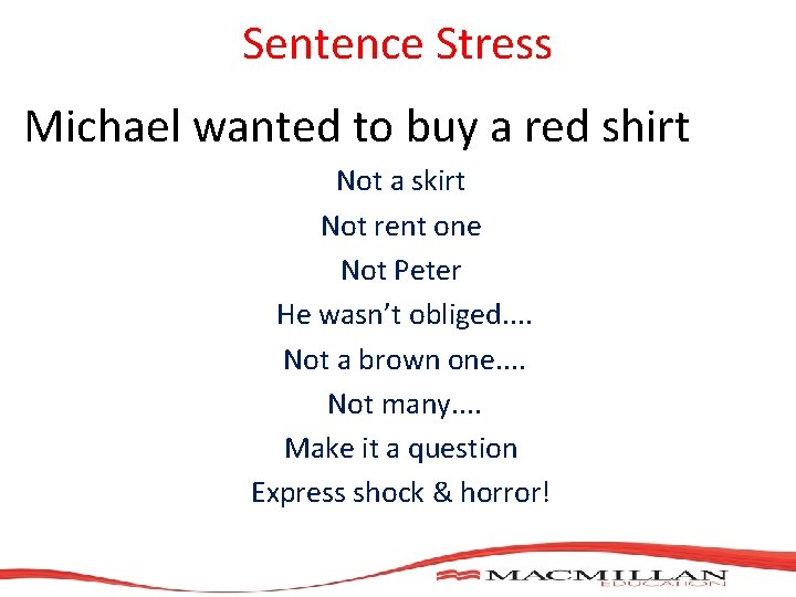 Sentence Stress Michael wanted to buy a red shirt Not a skirt Not rent Sentence Stress Michael wanted to buy a red shirt Not a skirt Not rent