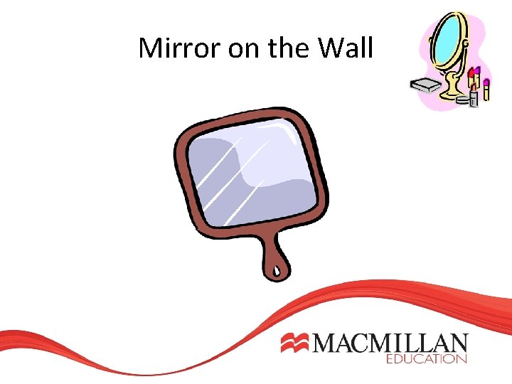 Mirror on the Wall Mirror on the Wall
