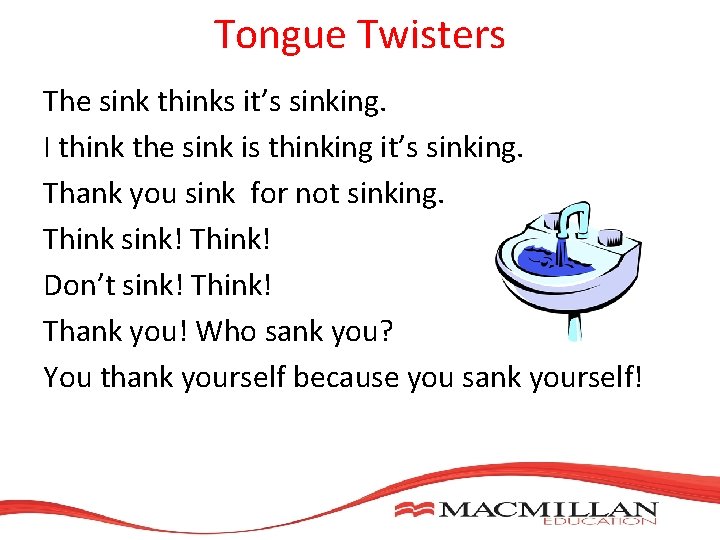 Tongue Twisters The sink thinks it’s sinking. I think the sink is thinking it’s Tongue Twisters The sink thinks it’s sinking. I think the sink is thinking it’s