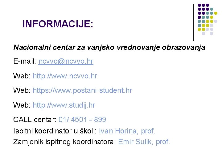 INFORMACIJE: Nacionalni centar za vanjsko vrednovanje obrazovanja E-mail: ncvvo@ncvvo. hr Web: http: //www. ncvvo.
