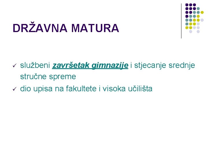 DRŽAVNA MATURA ü ü službeni završetak gimnazije i stjecanje srednje stručne spreme dio upisa