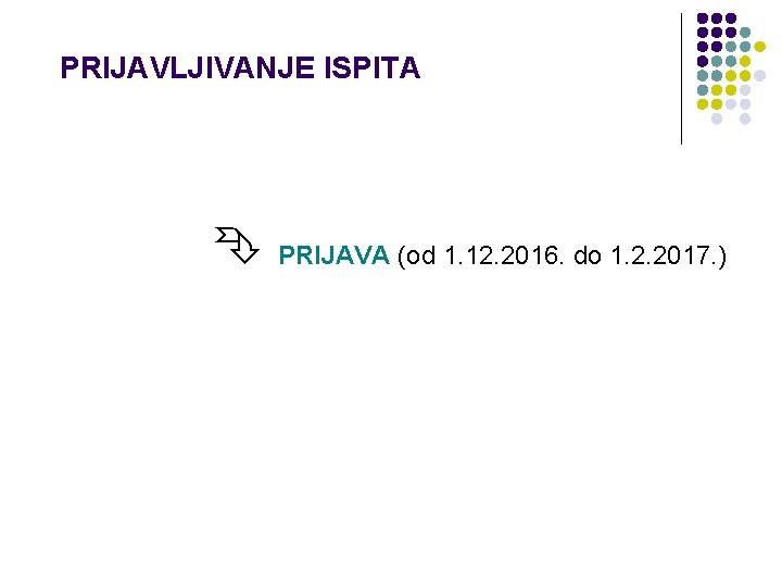 PRIJAVLJIVANJE ISPITA PRIJAVA (od 1. 12. 2016. do 1. 2. 2017. ) 