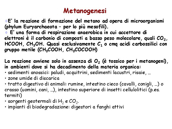 Metanogenesi E’ la reazione di formazione del metano ad opera di microorganismi (phylum Euryarchaeota Metanogenesi E’ la reazione di formazione del metano ad opera di microorganismi (phylum Euryarchaeota