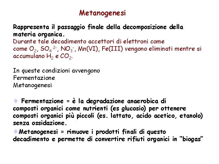 Metanogenesi Rappresenta il passaggio finale della decomposizione della materia organica. Durante tale decadimento accettori Metanogenesi Rappresenta il passaggio finale della decomposizione della materia organica. Durante tale decadimento accettori