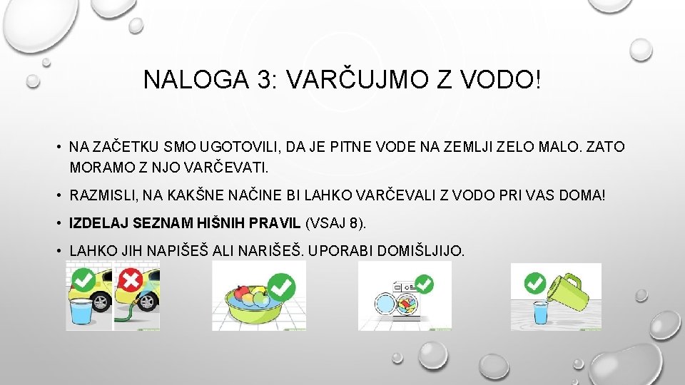 NALOGA 3: VARČUJMO Z VODO! • NA ZAČETKU SMO UGOTOVILI, DA JE PITNE VODE
