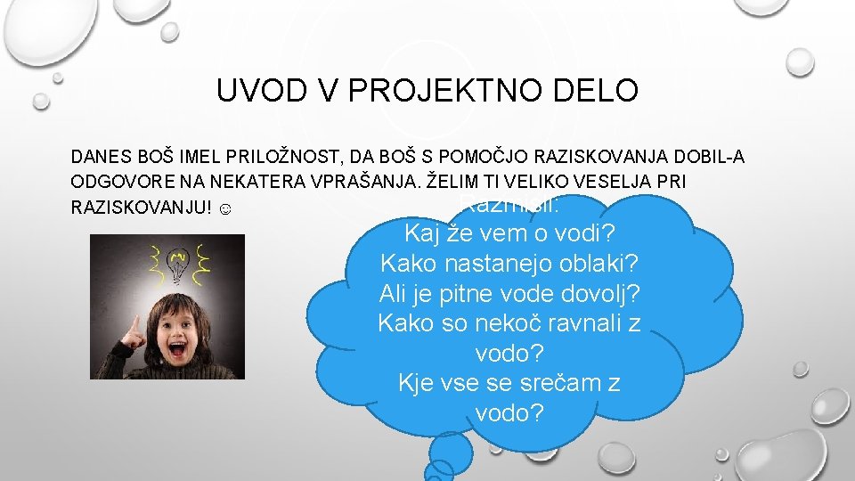 UVOD V PROJEKTNO DELO DANES BOŠ IMEL PRILOŽNOST, DA BOŠ S POMOČJO RAZISKOVANJA DOBIL-A