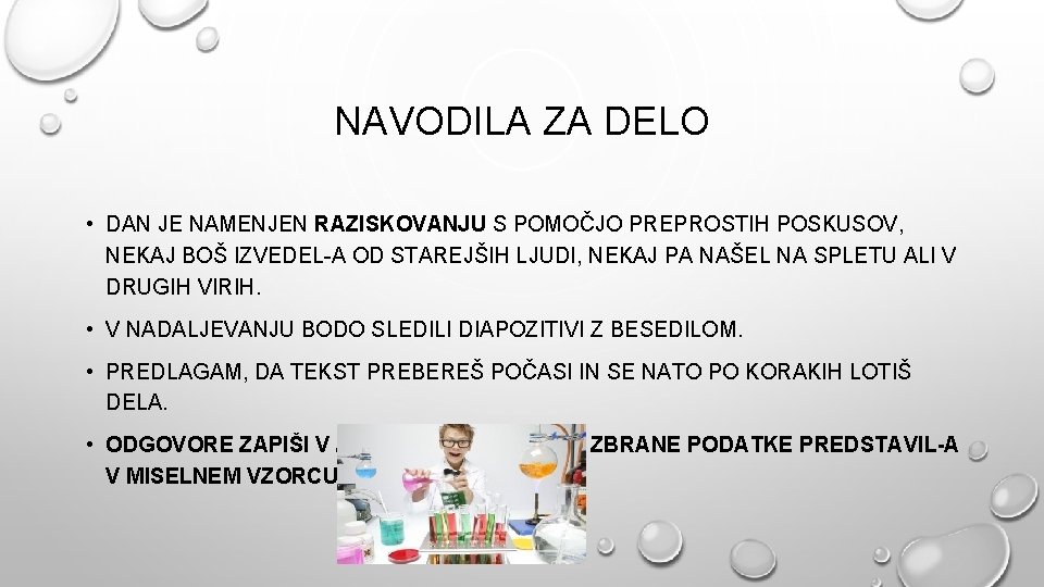 NAVODILA ZA DELO • DAN JE NAMENJEN RAZISKOVANJU S POMOČJO PREPROSTIH POSKUSOV, NEKAJ BOŠ
