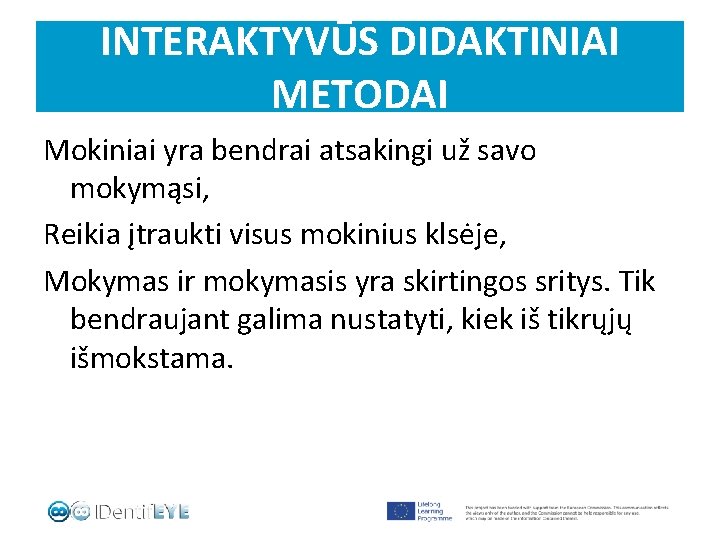 INTERAKTYVŪS DIDAKTINIAI METODAI Mokiniai yra bendrai atsakingi už savo mokymąsi, Reikia įtraukti visus mokinius