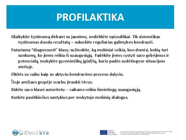 PROFILAKTIKA Išlaikykite tęstinumą dirbant su jaunimu, nedirbkite epizodiškai. Tik sistemiškas tęstinumas duoda rezultatų –