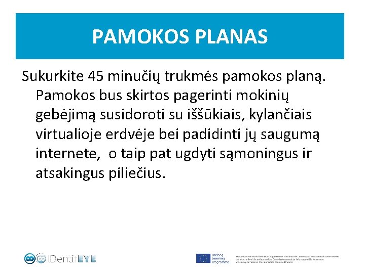 PAMOKOS PLANAS Sukurkite 45 minučių trukmės pamokos planą. Pamokos bus skirtos pagerinti mokinių gebėjimą