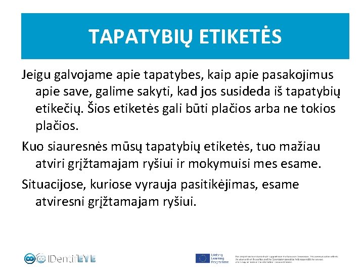 TAPATYBIŲ ETIKETĖS Jeigu galvojame apie tapatybes, kaip apie pasakojimus apie save, galime sakyti, kad