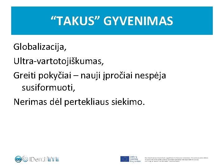 “TAKUS” GYVENIMAS Globalizacija, Ultra-vartotojiškumas, Greiti pokyčiai – nauji įpročiai nespėja susiformuoti, Nerimas dėl pertekliaus