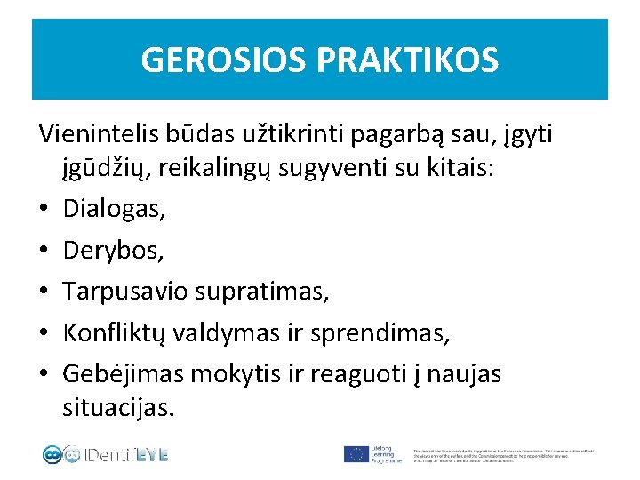 GEROSIOS PRAKTIKOS Vienintelis būdas užtikrinti pagarbą sau, įgyti įgūdžių, reikalingų sugyventi su kitais: •