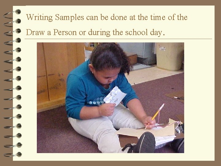 Writing Samples can be done at the time of the Draw a Person or