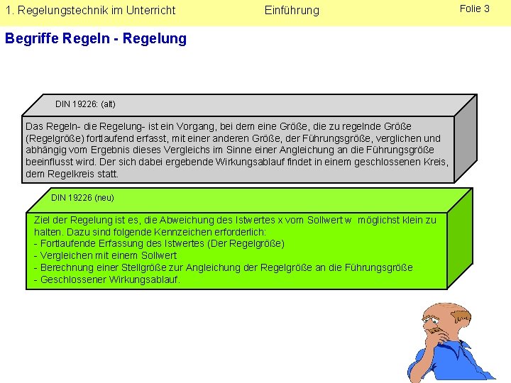 1. Regelungstechnik im Unterricht Einführung Begriffe Regeln - Regelung DIN 19226: (alt) Das Regeln-