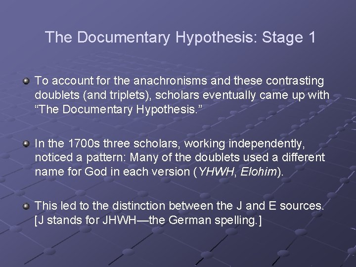 The Documentary Hypothesis: Stage 1 To account for the anachronisms and these contrasting doublets