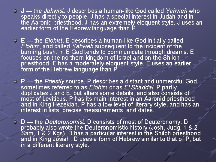 J — the Jahwist. J describes a human-like God called Yahweh who speaks directly