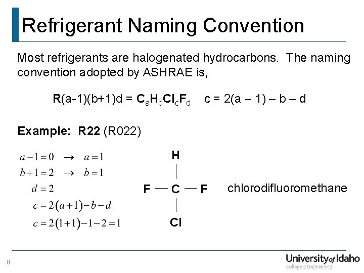Refrigerant Naming Convention Most refrigerants are halogenated hydrocarbons. The naming convention adopted by ASHRAE