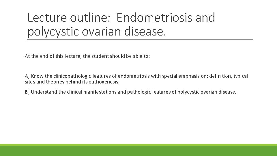 Lecture outline: Endometriosis and polycystic ovarian disease. At the end of this lecture, the