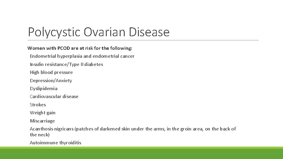 Polycystic Ovarian Disease Women with PCOD are at risk for the following: Endometrial hyperplasia