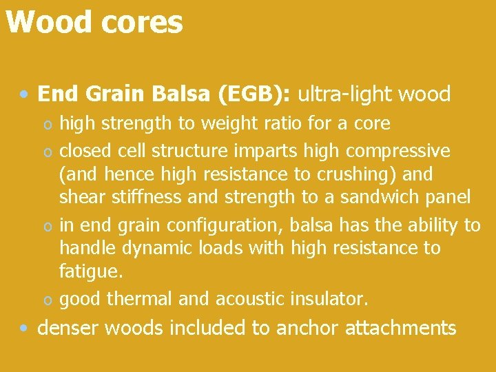 Wood cores • End Grain Balsa (EGB): ultra-light wood high strength to weight ratio