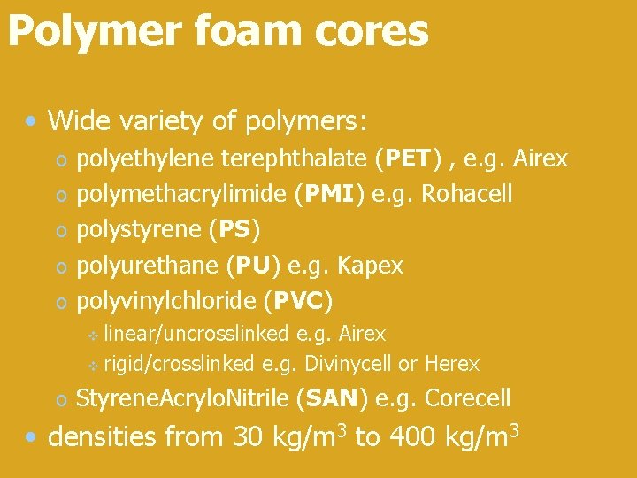 Polymer foam cores • Wide variety of polymers: o o o polyethylene terephthalate (PET) Polymer foam cores • Wide variety of polymers: o o o polyethylene terephthalate (PET)