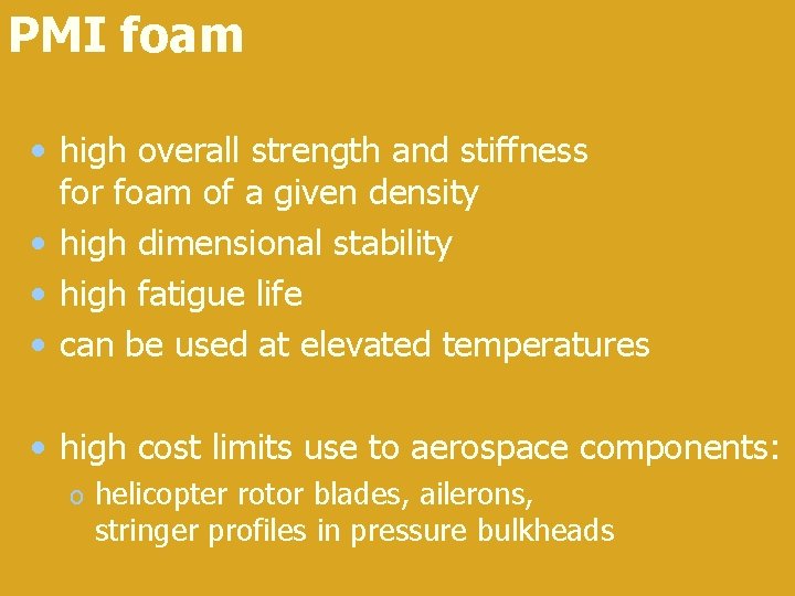 PMI foam • high overall strength and stiffness for foam of a given density
