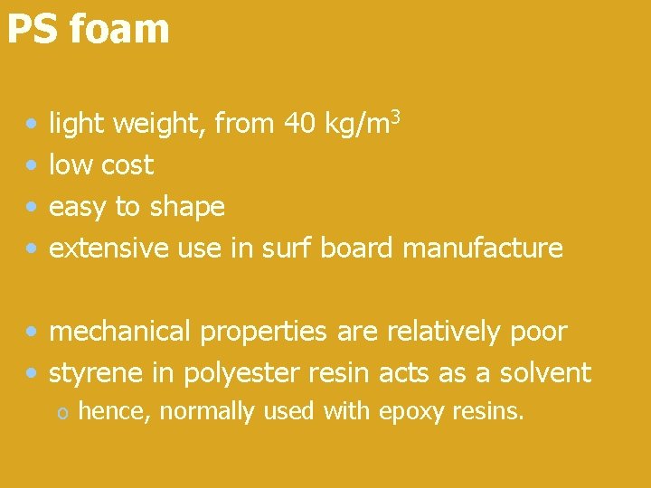 PS foam • • light weight, from 40 kg/m 3 low cost easy to PS foam • • light weight, from 40 kg/m 3 low cost easy to