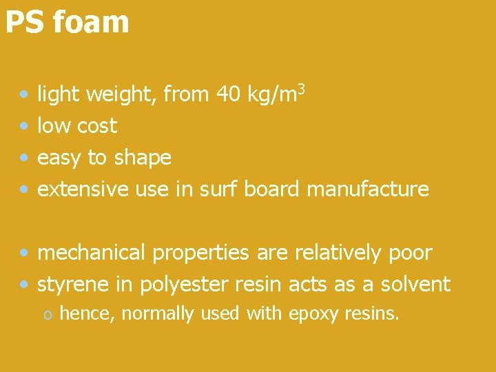 PS foam • • light weight, from 40 kg/m 3 low cost easy to