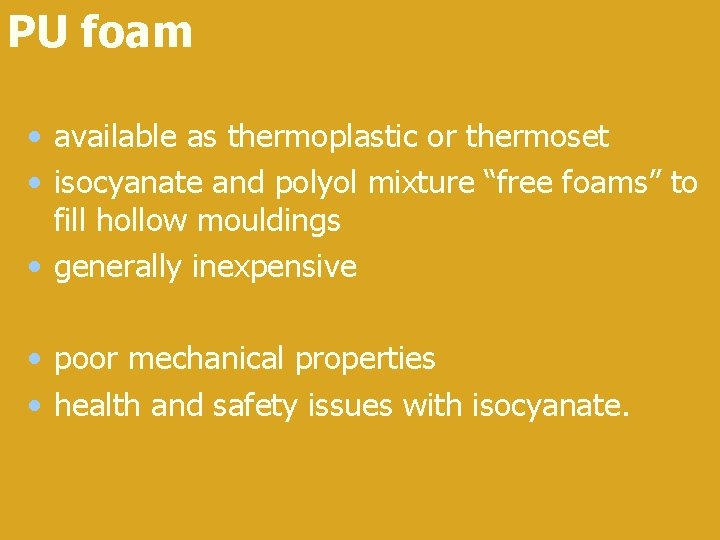PU foam • available as thermoplastic or thermoset • isocyanate and polyol mixture “free
