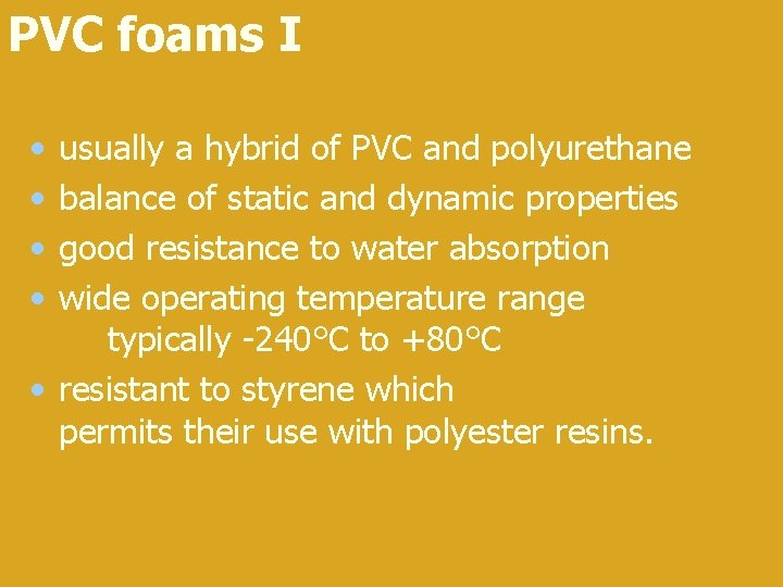 PVC foams I • • usually a hybrid of PVC and polyurethane balance of