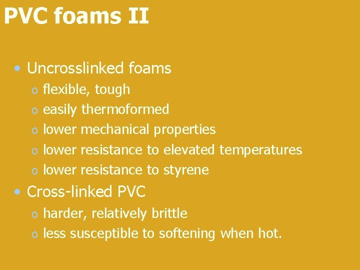 PVC foams II • Uncrosslinked foams o o o flexible, tough easily thermoformed lower PVC foams II • Uncrosslinked foams o o o flexible, tough easily thermoformed lower