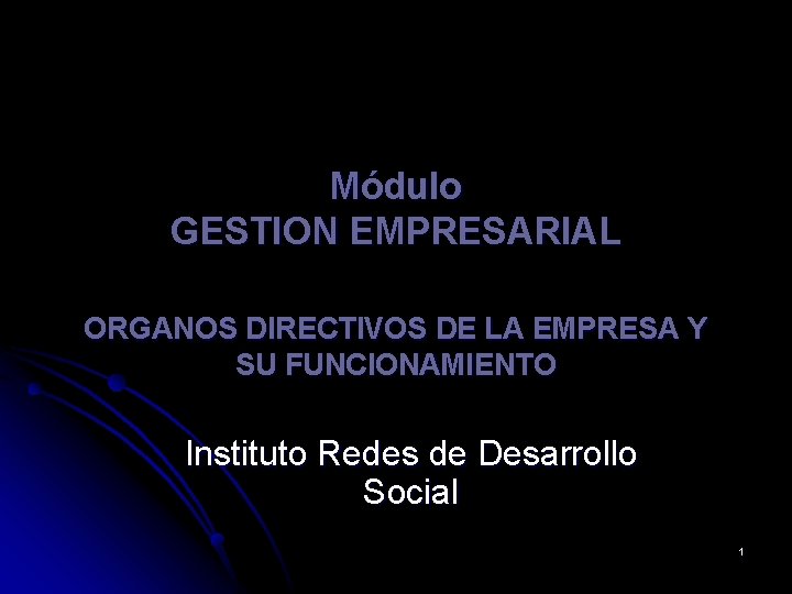 Módulo GESTION EMPRESARIAL ORGANOS DIRECTIVOS DE LA EMPRESA Y SU FUNCIONAMIENTO Instituto Redes de