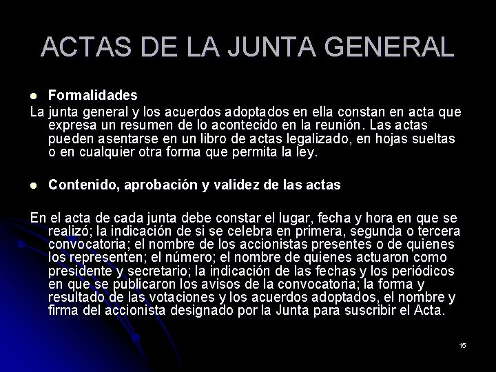 ACTAS DE LA JUNTA GENERAL Formalidades La junta general y los acuerdos adoptados en