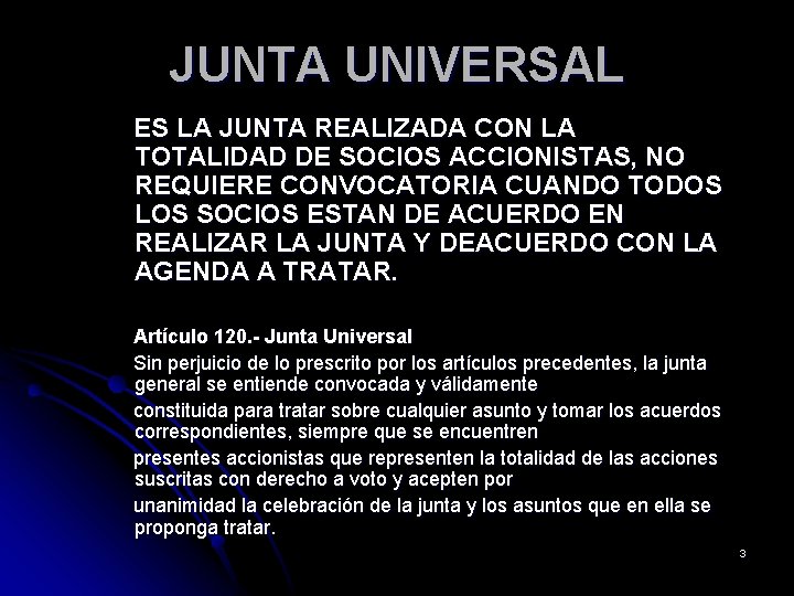 JUNTA UNIVERSAL ES LA JUNTA REALIZADA CON LA TOTALIDAD DE SOCIOS ACCIONISTAS, NO REQUIERE