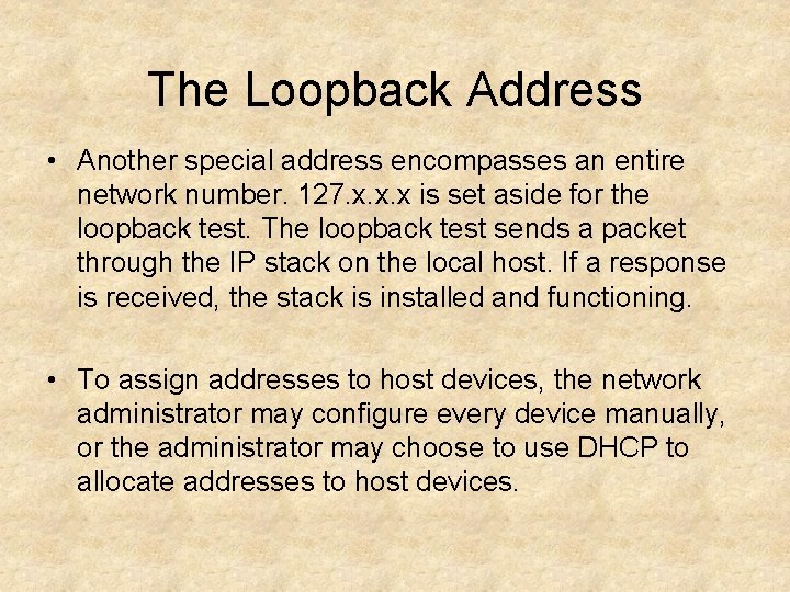 The Loopback Address • Another special address encompasses an entire network number. 127. x.