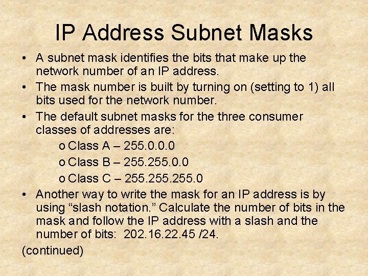 IP Address Subnet Masks • A subnet mask identifies the bits that make up