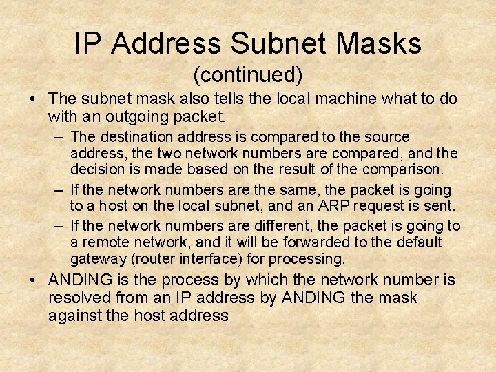 IP Address Subnet Masks (continued) • The subnet mask also tells the local machine