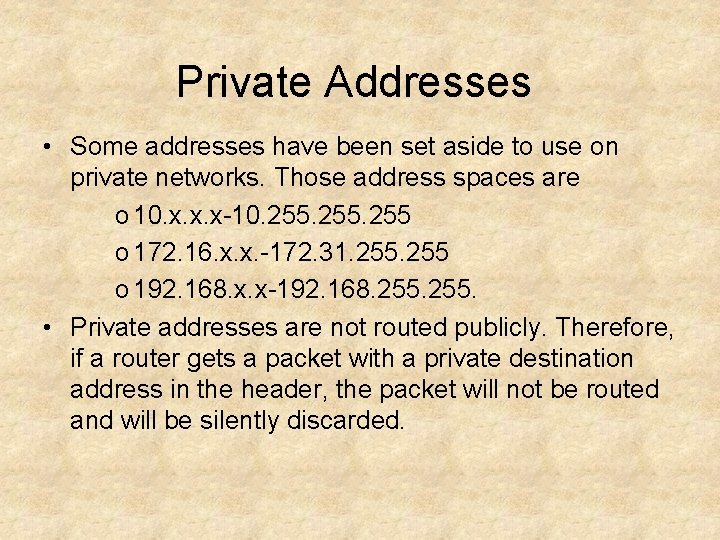 Private Addresses • Some addresses have been set aside to use on private networks.