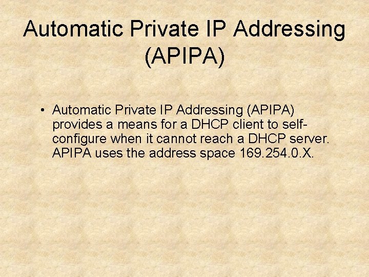 Automatic Private IP Addressing (APIPA) • Automatic Private IP Addressing (APIPA) provides a means