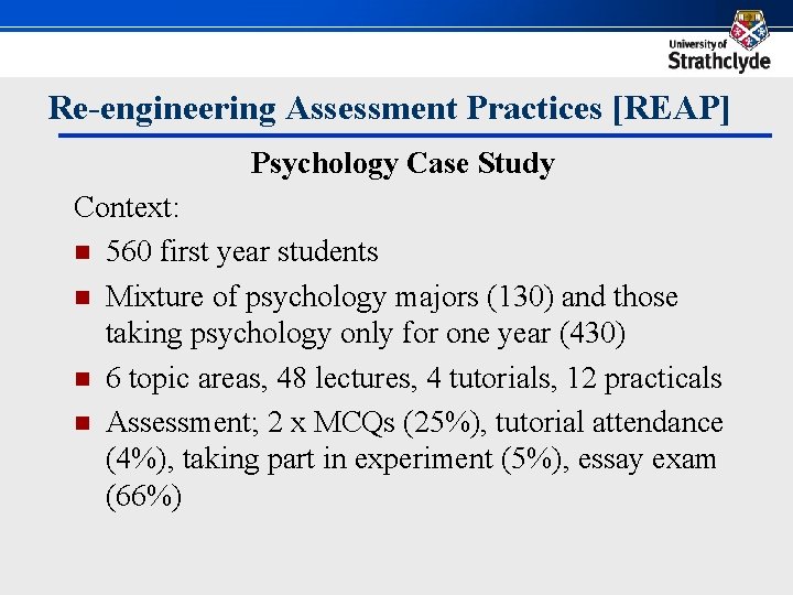 Re-engineering Assessment Practices [REAP] Psychology Case Study Context: n 560 first year students n