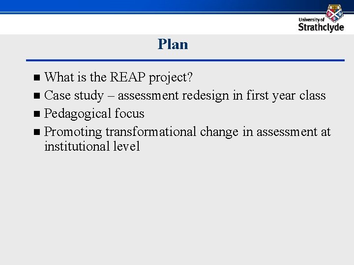 Plan What is the REAP project? n Case study – assessment redesign in first